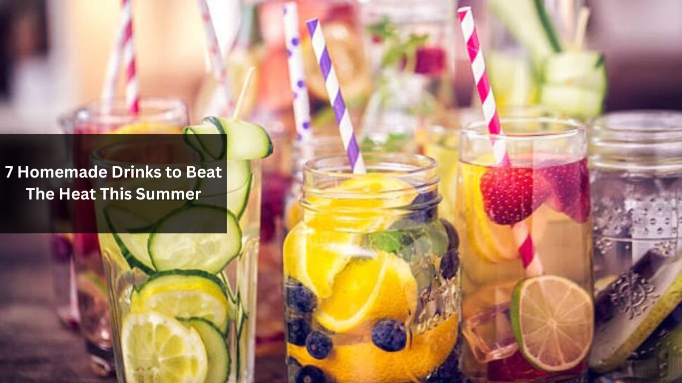7 Homemade Drinks to Beat The Heat This Summer