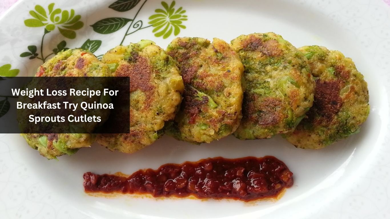 Weight Loss Recipe For Breakfast Try Quinoa Sprouts Cutlets